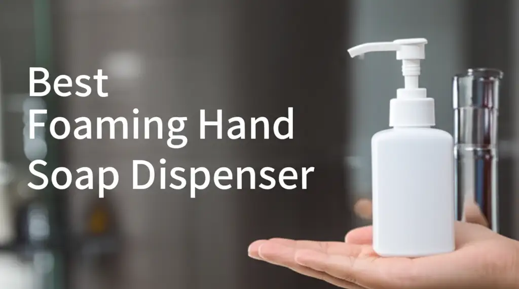 7 Best Foaming Hand Soap Dispenser for 2025