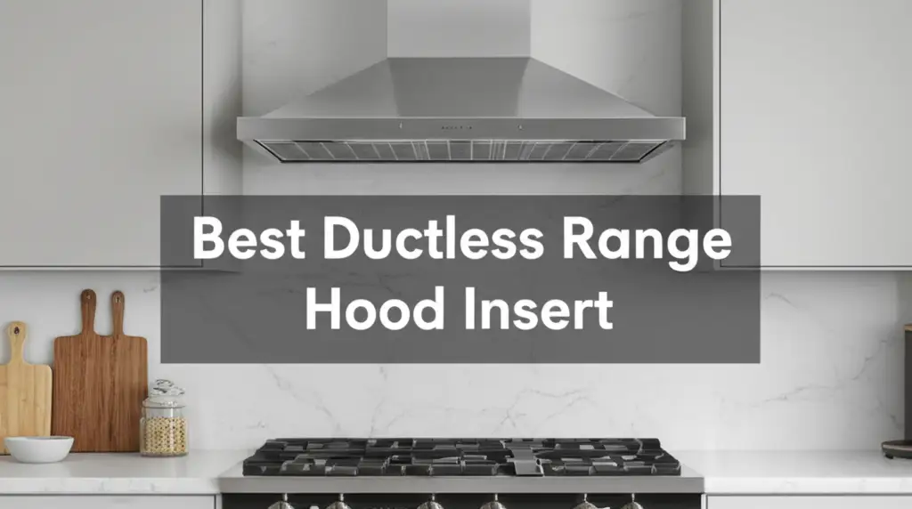 7 Best Ductless Range Hood Insert Models for 2025