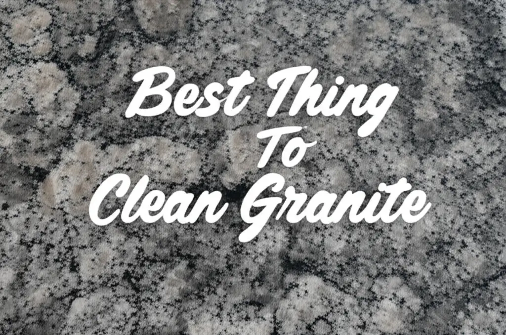 Best Thing To Clean Granite