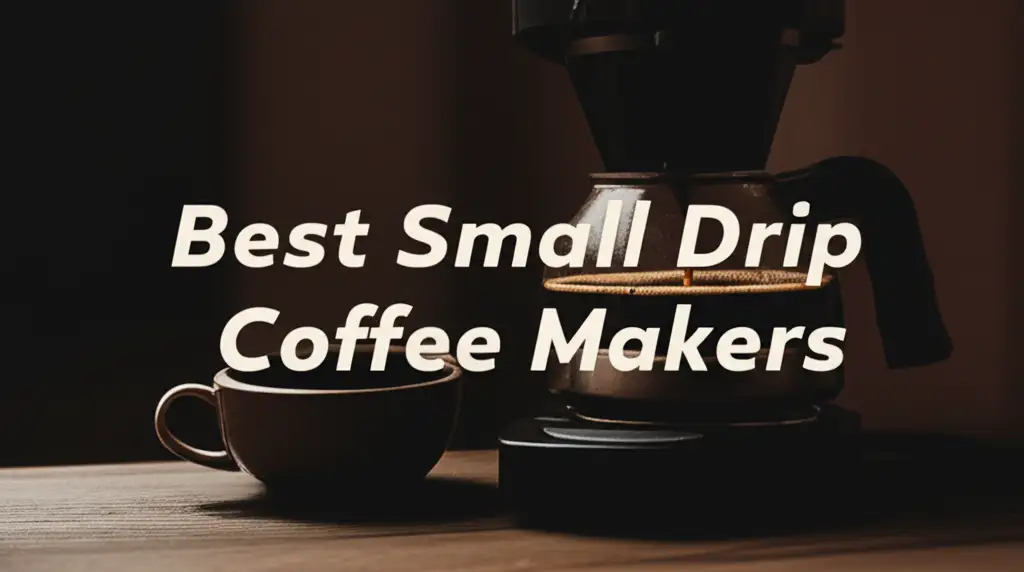 7 Best Small Drip Coffee Makers of 2025