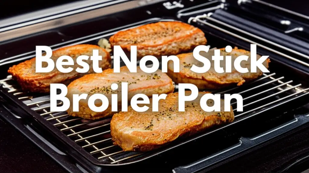 Discover the non stick broiler pan to enhance your experience. Find top solutions based on thorough testing and reviews.
