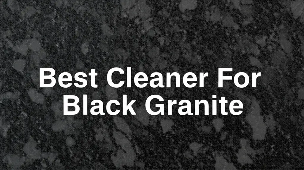 7 Best Cleaner For Black Granite in 2025