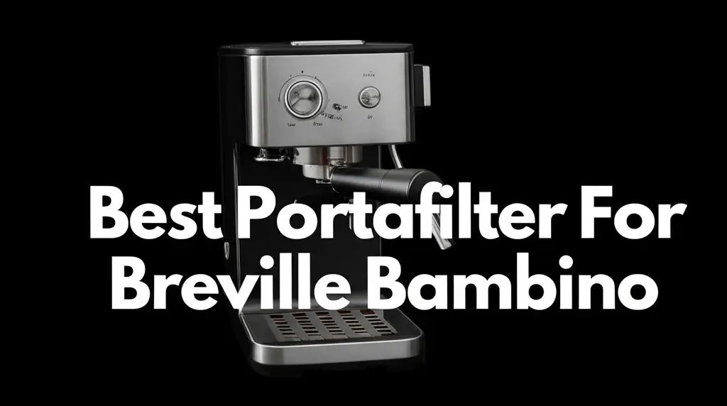 Discover the portafilter for breville bambino to enhance your experience. Find top solutions based on thorough testing and reviews.