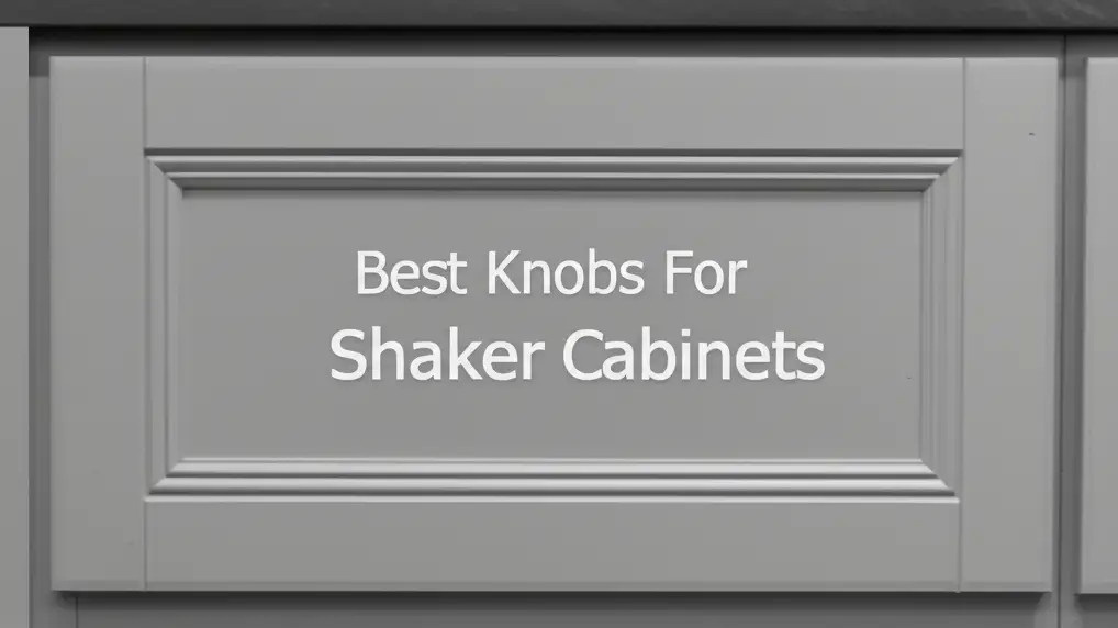 Best Knobs For Shaker Cabinets