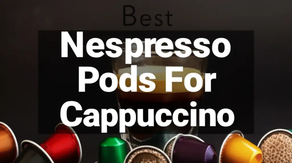 Searching for the perfect cappuccino pod? We tested dozens of nespresso pods for cappuccino to find the richest flavors for your perfect milky coffee drink.