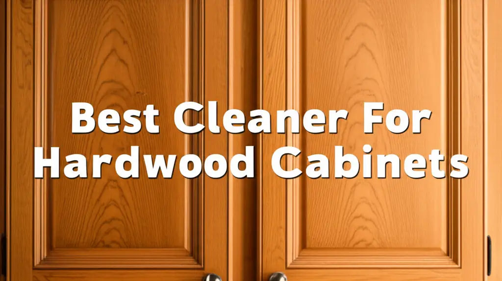 8 Best Cleaner For Hardwood Cabinets 2025