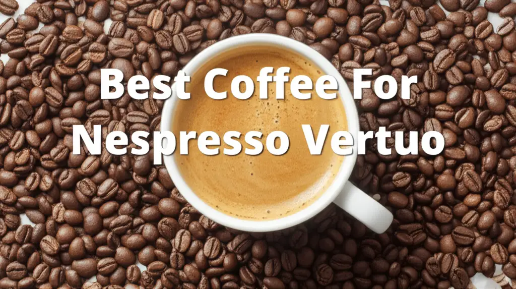 Looking for the perfect brew for your Vertuo? We tested dozens of pods to find the best coffee for nespresso vertuo, so you can enjoy rich coffee every time.