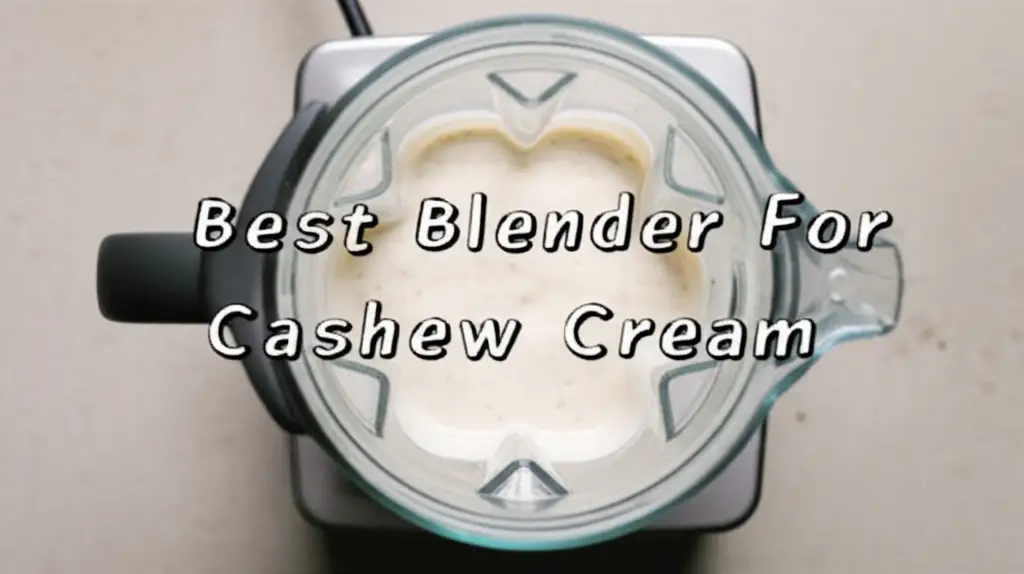 Best Blender For Cashew Cream