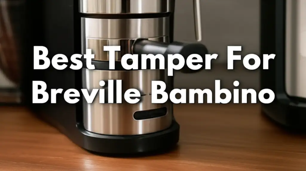 Best Tamper For Breville Bambino