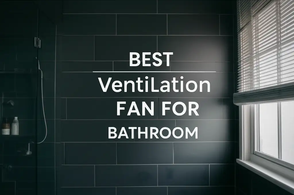 7 Best Ventilation Fan For Bathroom 2025 Review