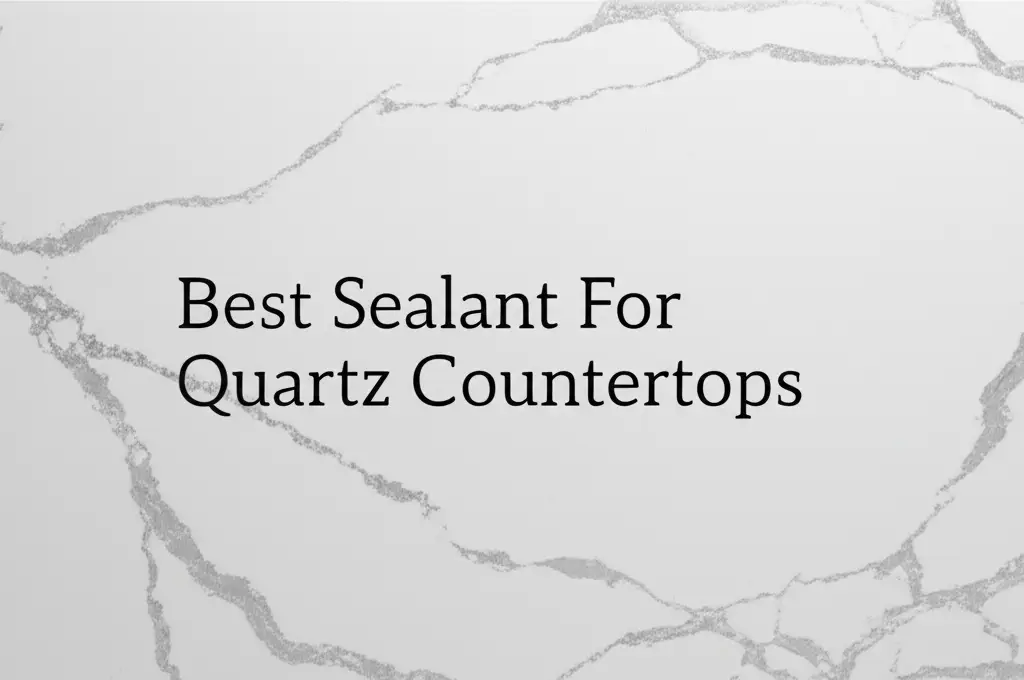 9 Best Sealant For Quartz Countertops for a Lasting Shine
