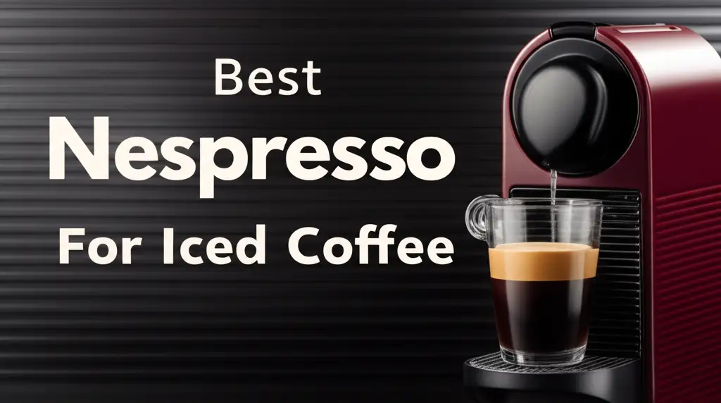 Discover the nespresso for iced coffee to enhance your experience. Find top solutions based on thorough testing and reviews.