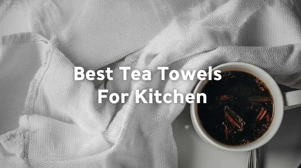 7 Best Tea Towels For Kitchen of 2025
