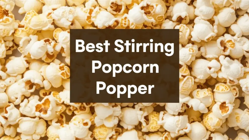 7 Best Stirring Popcorn Poppers of 2025