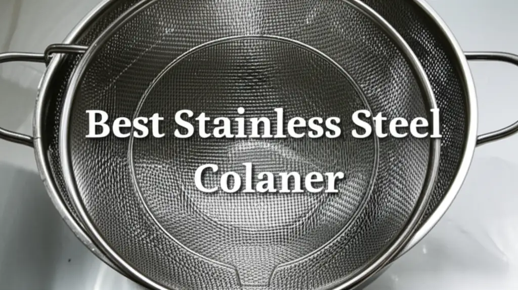 10 Best Stainless Steel Colanders for Your Kitchen