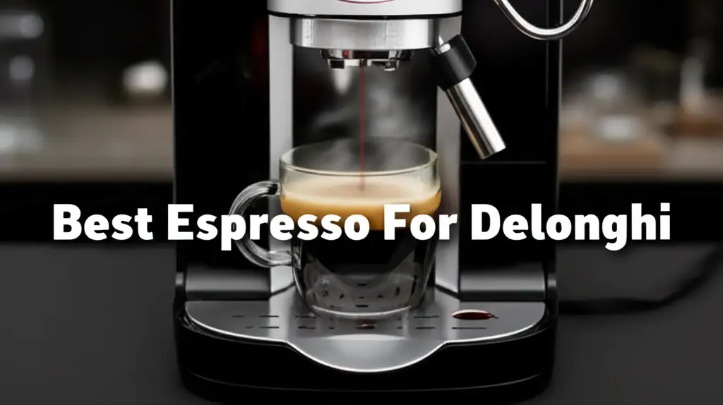 10 Best Espresso For Delonghi of 2025