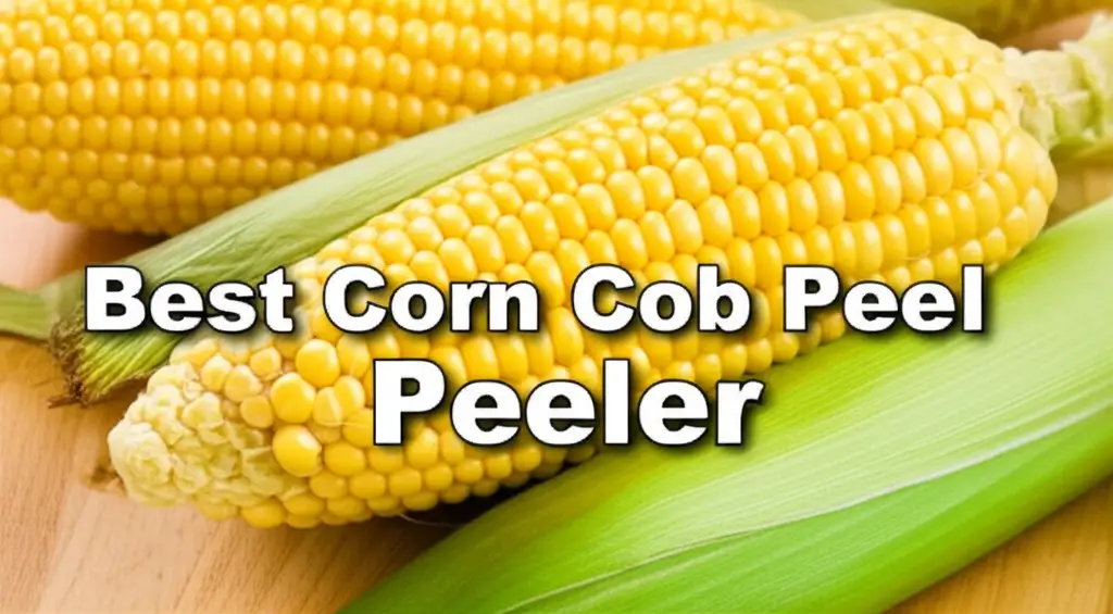 Best Corn Cob Peeler