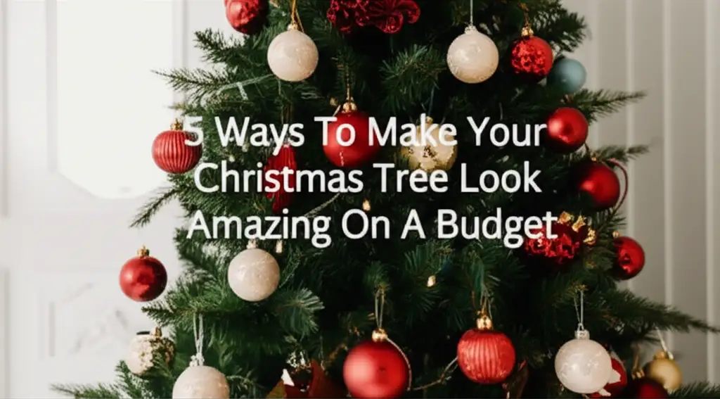 5 Ways To Make Your Christmas Tree Look Amazing On A Budget