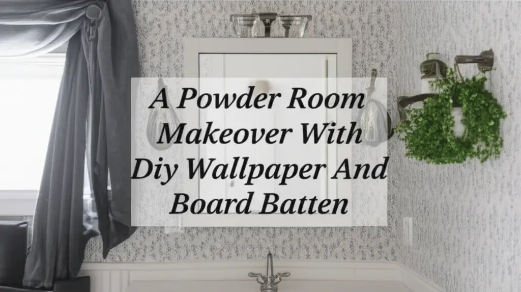 A Powder Room Makeover With Diy Wallpaper And Board Batten