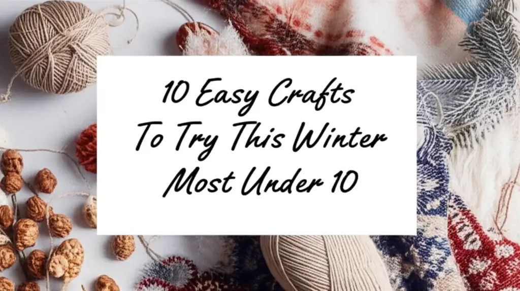 10 Easy Crafts To Try This Winter Most Under 10