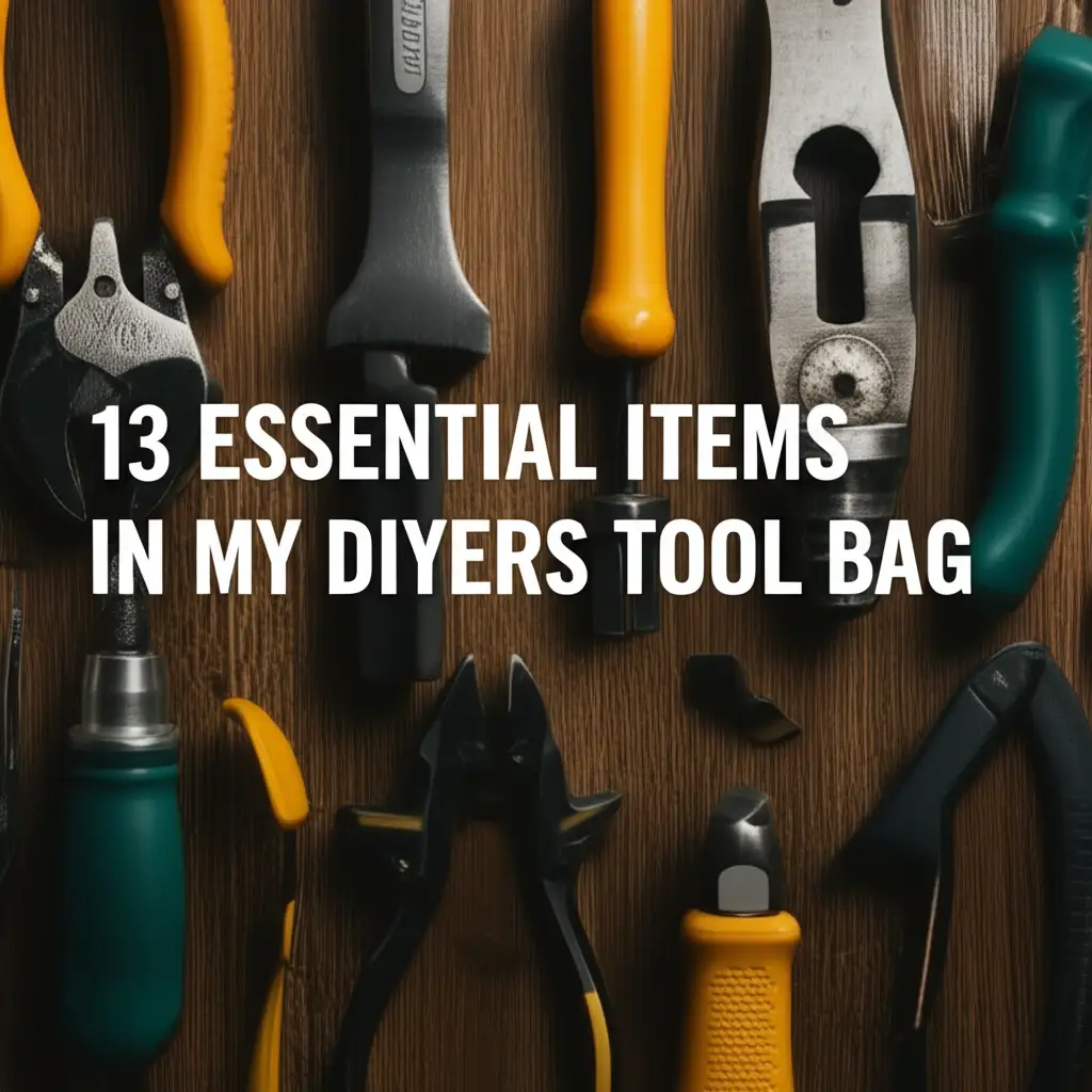 13 Essential Items In My Diyers Tool Bag