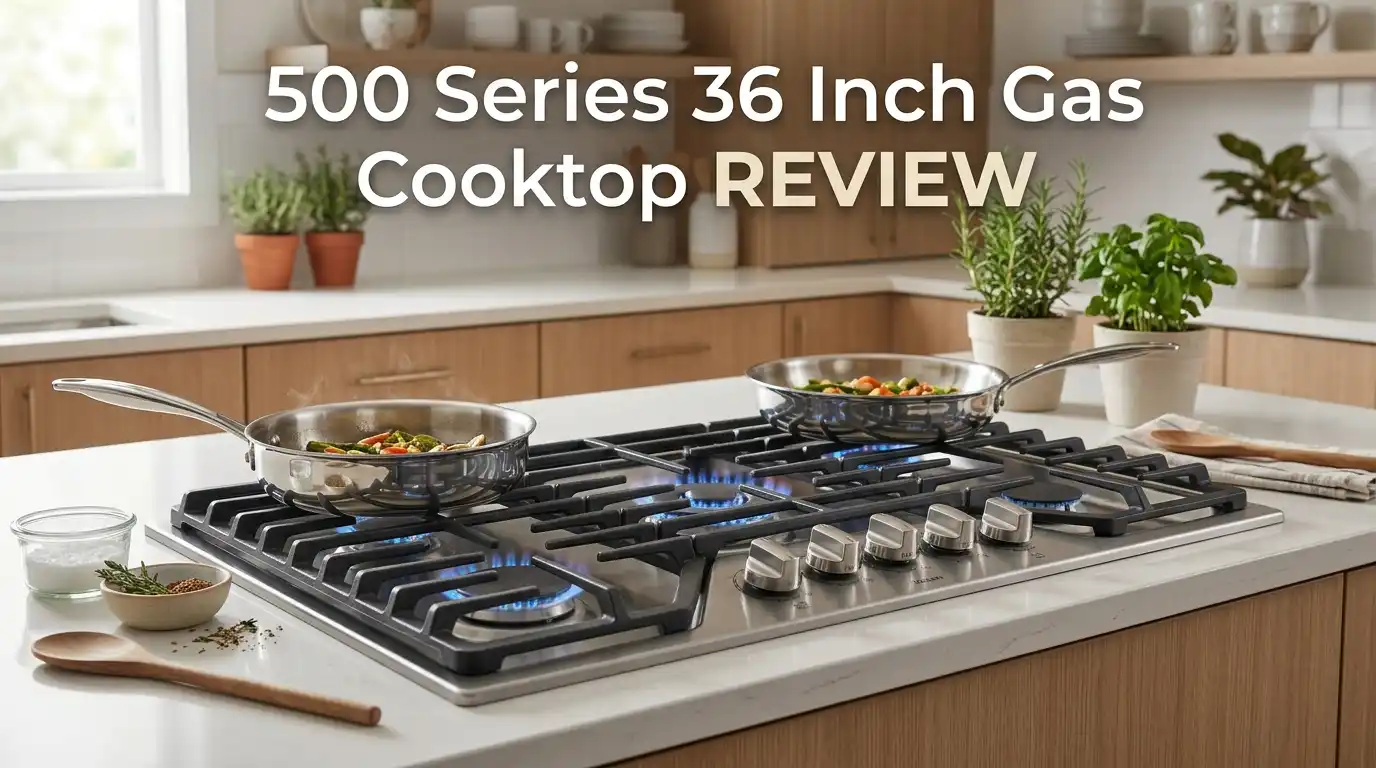 500 Series 36 Inch Gas Cooktop Review