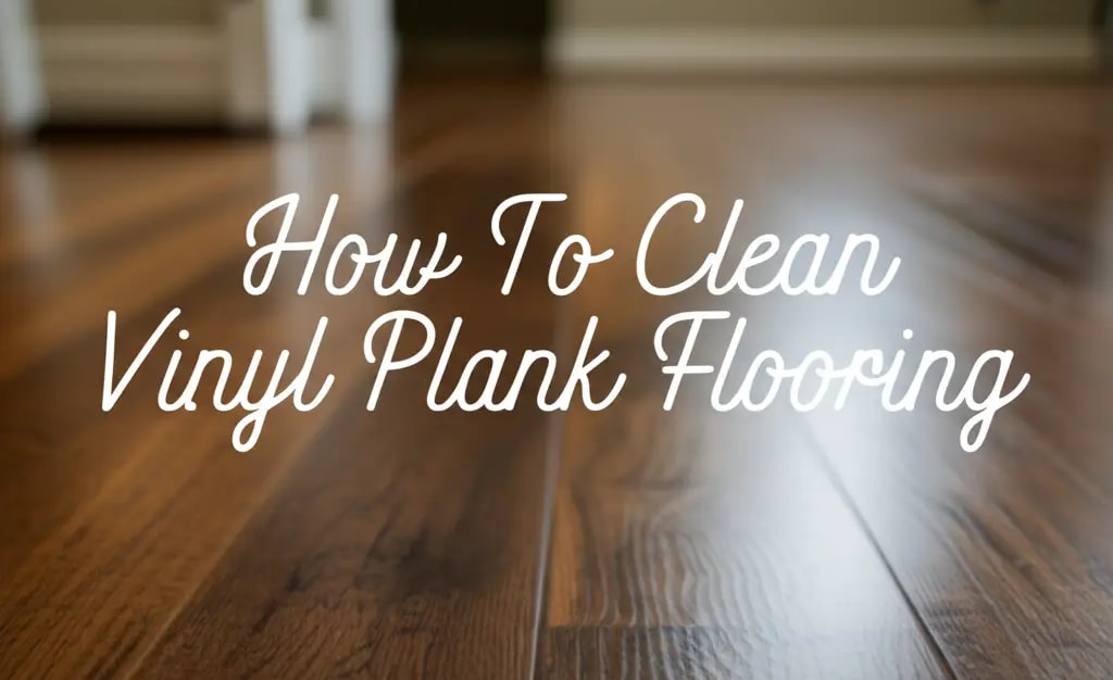 How To Clean Vinyl Plank Flooring — Be A Cleaner