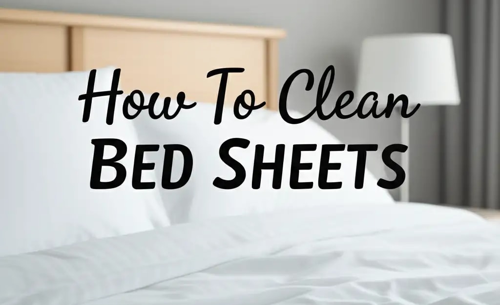 How To Clean Bed Sheets — Be A Cleaner