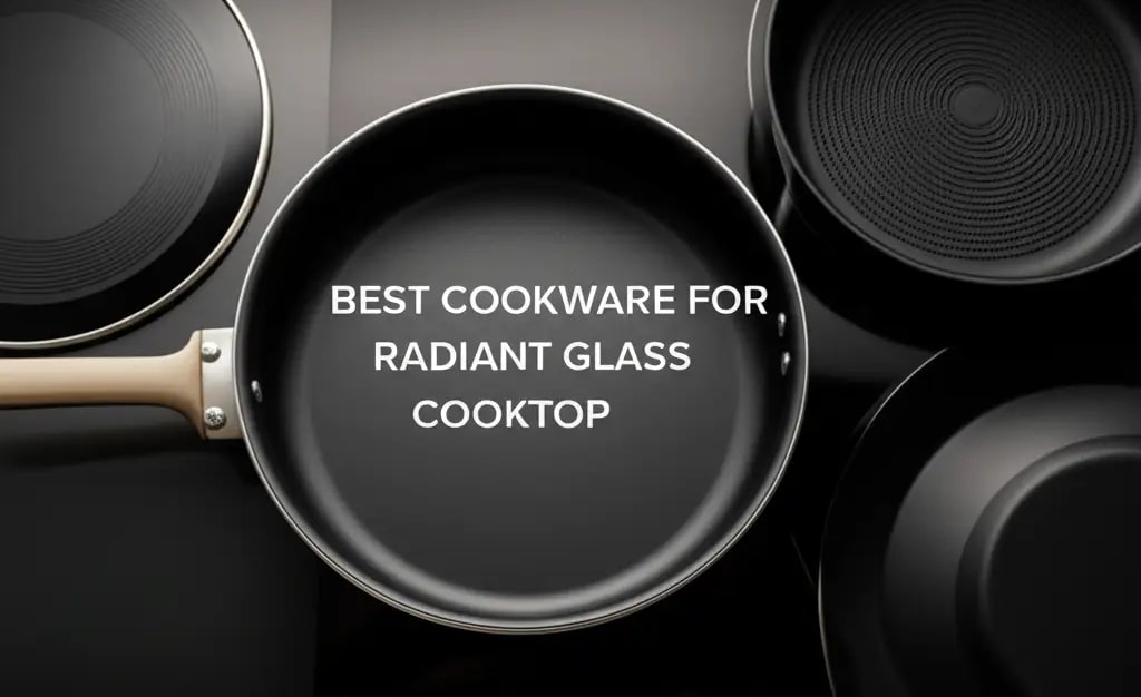 10 Best Cookware For Radiant Glass Cooktop 2026 — Be A Cleaner