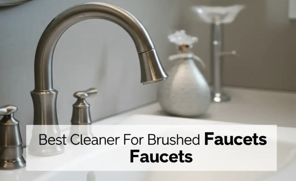 7 Best Cleaner For Brushed Nickel Faucets 2025 — Be A Cleaner