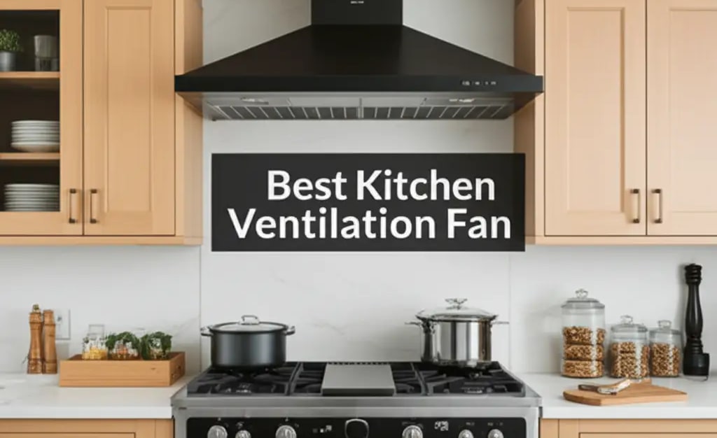Best Kitchen Ventilation Fan — Be A Cleaner