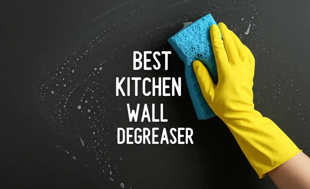 10 Best Kitchen Wall Degreaser 2026 Reviews — Be A Cleaner