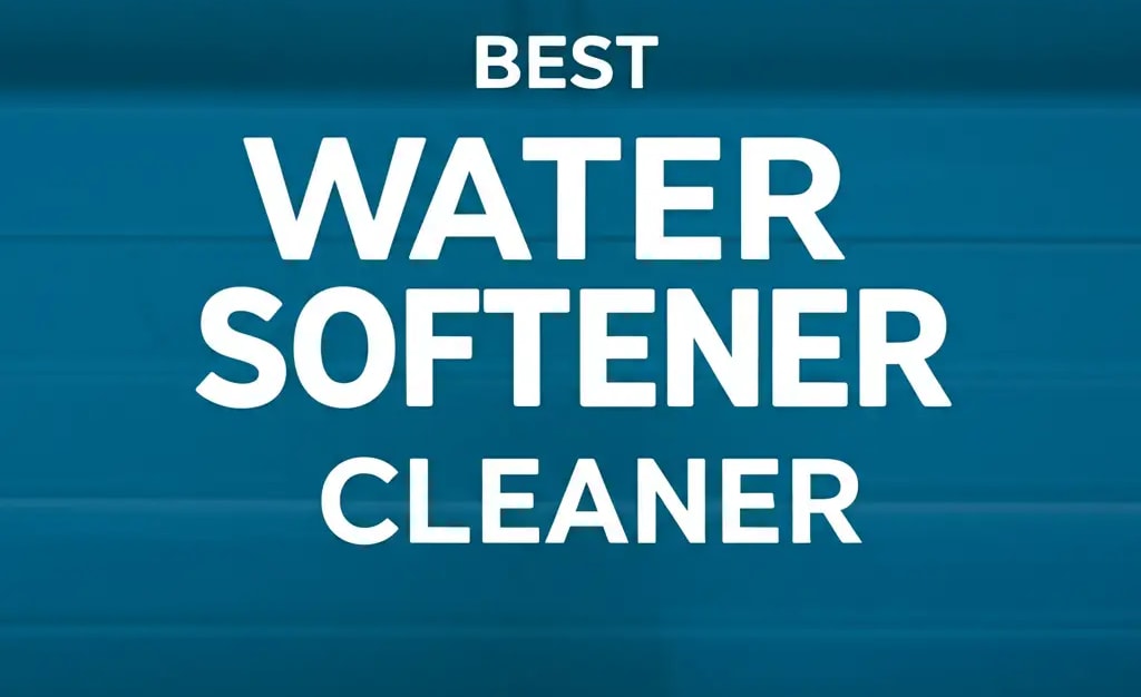 7 Best Water Softener Cleaner for Peak Performance 2026 — Be A Cleaner
