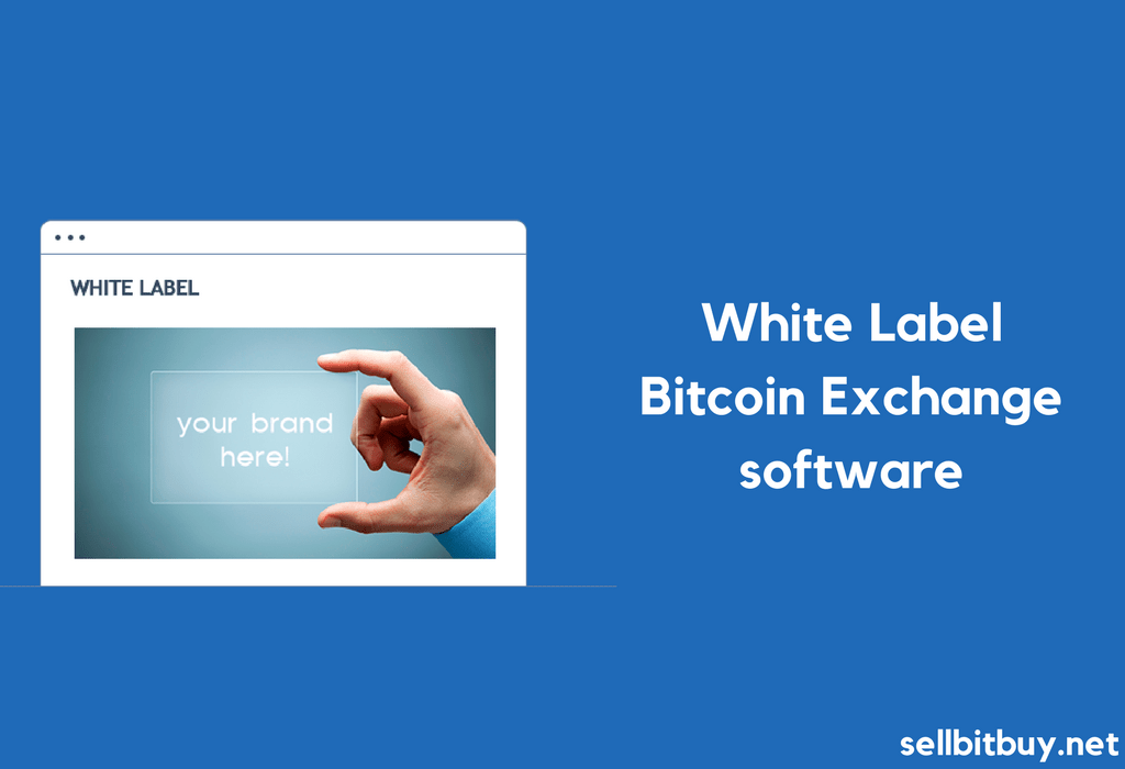 Everything you need to know about white label bitcoin exchange software Everything you need to know about white label bitcoin exchange software