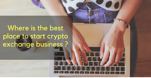 Where is the best place to start cryptocurrency exchange business? Where is the best place to start cryptocurrency exchange business?