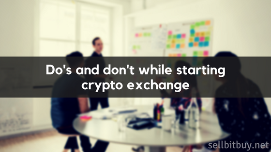 Do and Dont while starting crypto exchange Do and Dont while starting crypto exchange