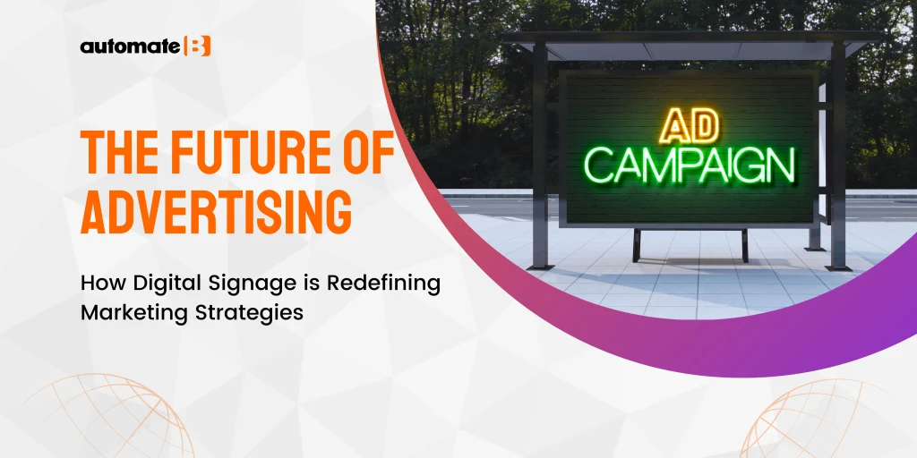 The Future of Advertising: Digital Signage is Redefining Marketing Strategies