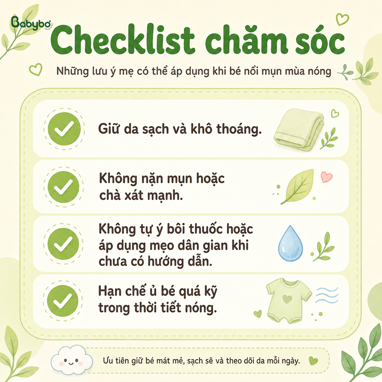 Checklist chăm sóc da cho bé khi nổi mụn mùa nóng gồm 4 lưu ý: giữ da sạch và khô thoáng, không nặn mụn hoặc chà xát mạnh, không tự ý bôi thuốc hay áp dụng mẹo dân gian, hạn chế ủ bé quá kỹ trong thời tiết nóng.