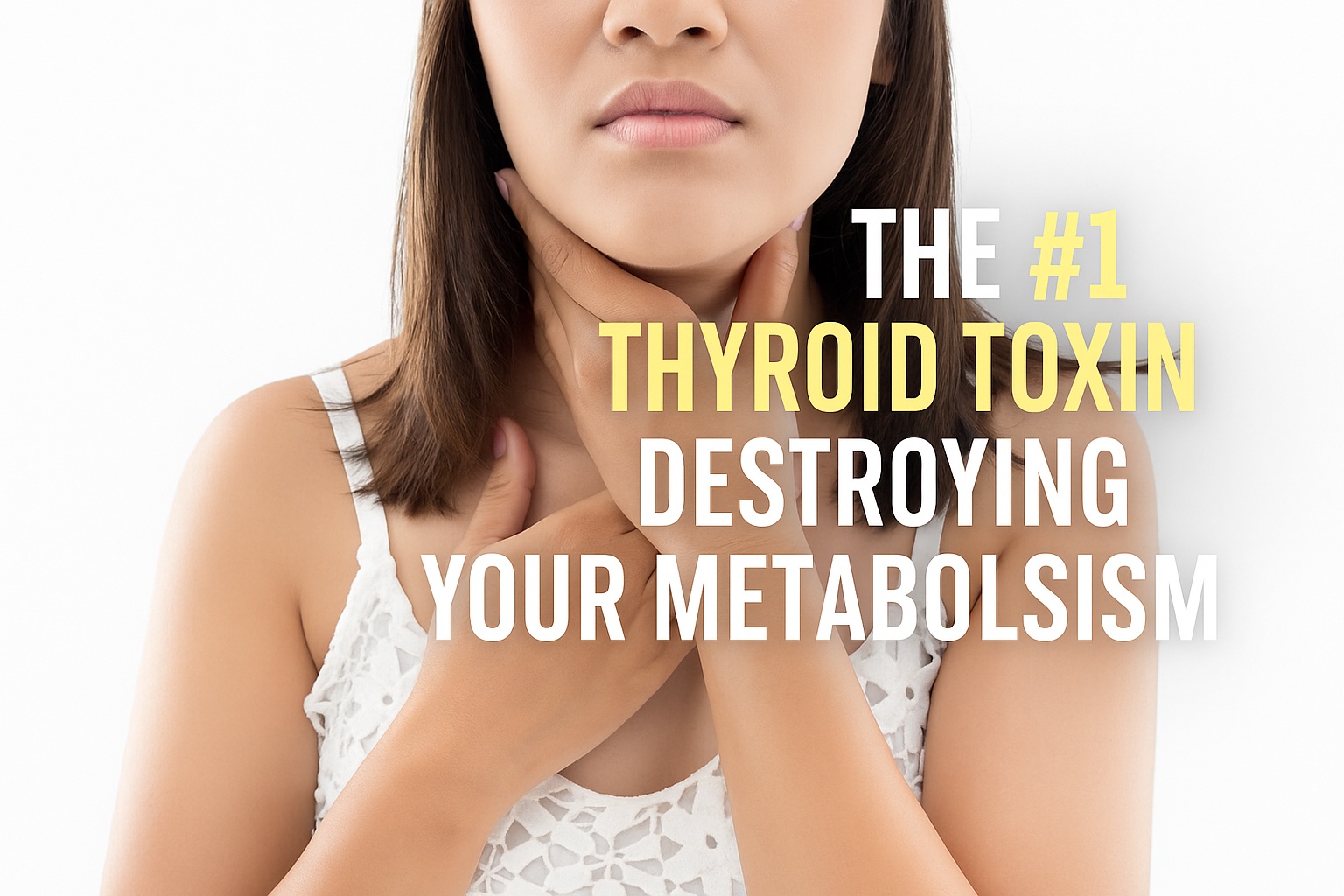 The #1 Thyroid Toxin Destroying Your Metabolism (And How to Eliminate It in 30 Days Without the High Costs)