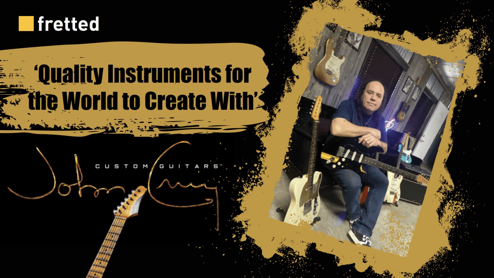 ‘Quality Instruments for the World to Create With’ - John Cruz Custom Guitars