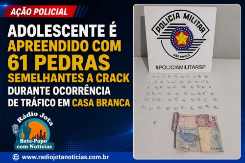 Adolescente é apreendido com 61 pedras semelhantes a crack durante ocorrência de tráfico em Casa Branca