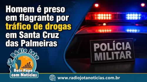Homem é preso em flagrante por tráfico de drogas em Santa Cruz das Palmeiras