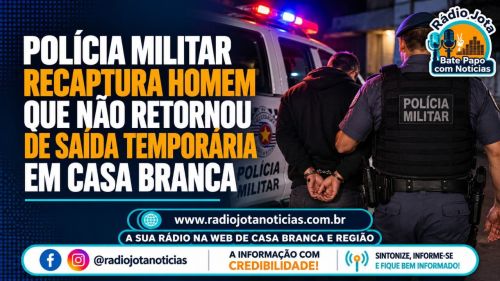 Polícia Militar recaptura homem que não retornou de saída temporária em Casa Branca