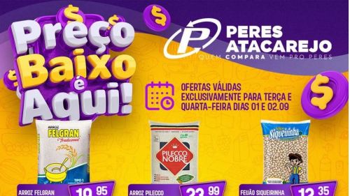 O PREÇO BAIXO É AQUI NO PERES ATACAREJO