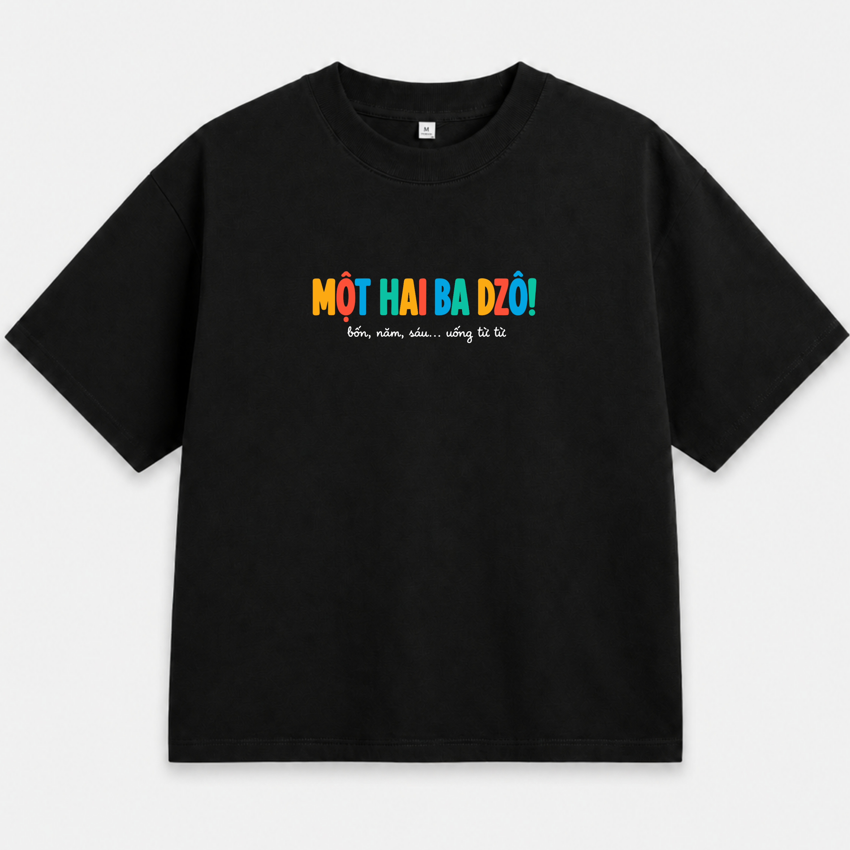 Áo Thun Unisex "Một Hai Ba Dzô! – Bốn, Năm, Sáu... Uống Từ Từ" – Áo In Chữ Hài Hước