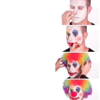 Clown Applying Makeup meme template: Four vertical panels showing a person progressively applying clown makeup, culminating in a full clown appearance.