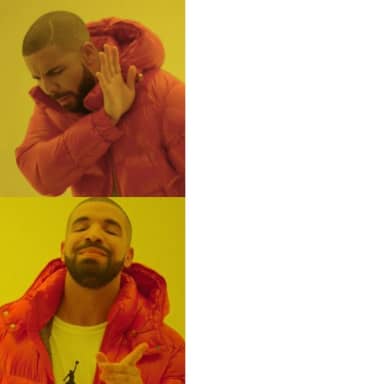 Drake Blank meme template: Drake looking dismissively away in the top panel and approvingly at the camera in the bottom panel.