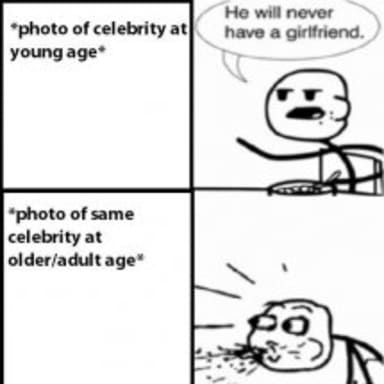Cereal Guy meme template: Four panels. Top left: label 'photo of celebrity at young age'. Top right: Stick figure says 'He will never have a girlfriend.' Bottom left: label '*photo of same celebrity at older/adult age*'. Bottom right: Stick figure spitting cereal in shock/disgust.