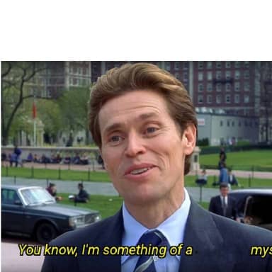 You Know, I'm Something Of A Myself meme template