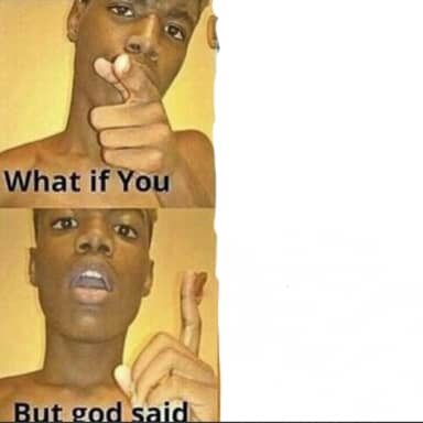 What If You But God Said meme template